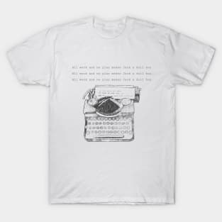 All work and no play makes Jack a dull boy T-Shirt